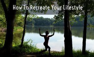 How to Recreate Your Lifestyle